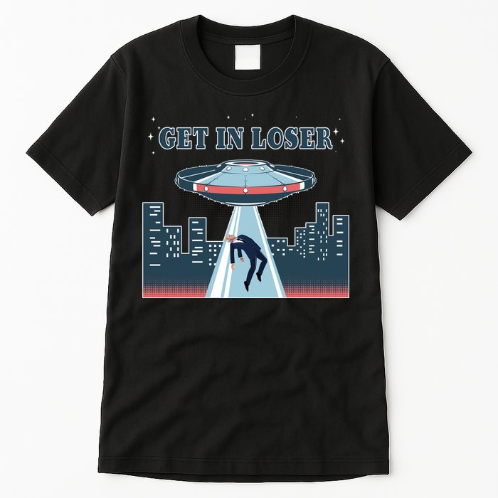 Get In Loser Anti Joe Biden UFO Abduction Tall T-Shirt