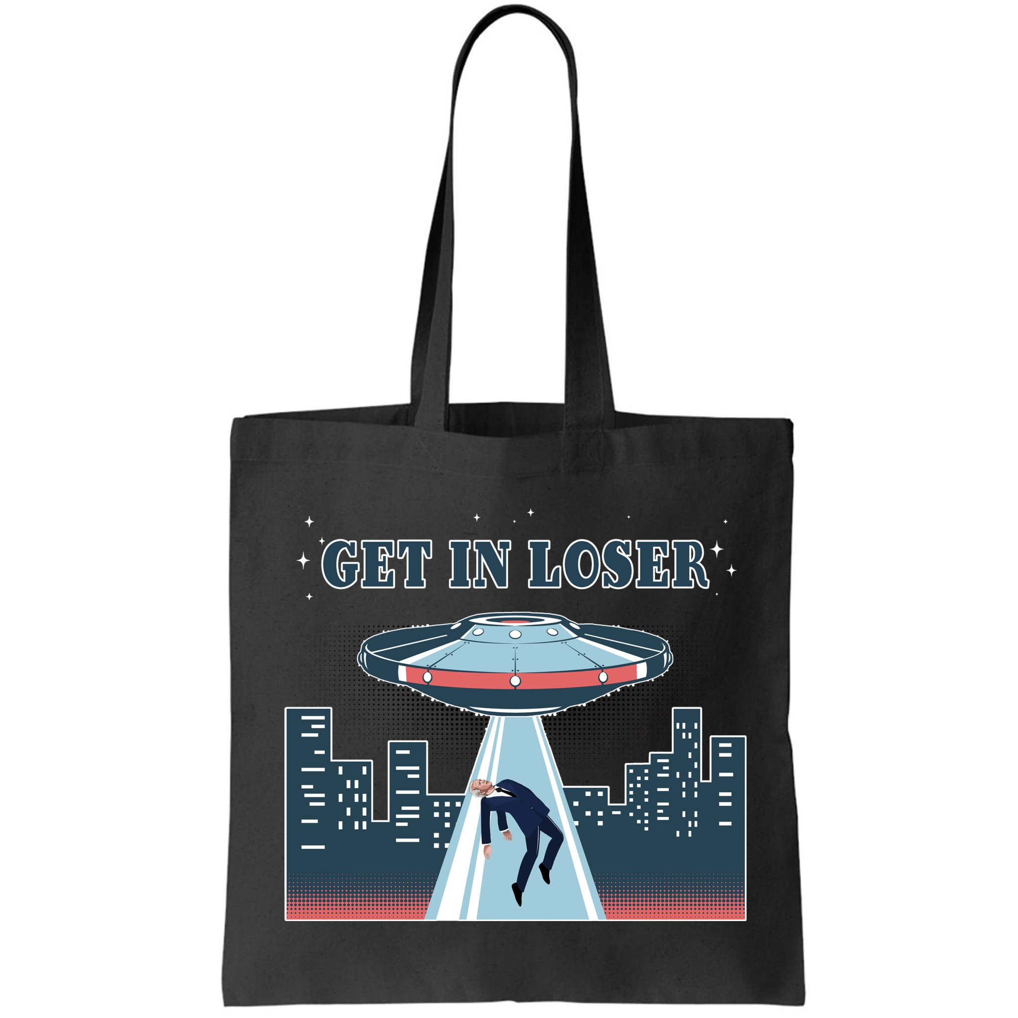 Get In Loser Anti Joe Biden UFO Abduction Bag