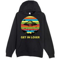 Get In Loser UFO Retro Alien Spaceship Premium Pullover Hoodie