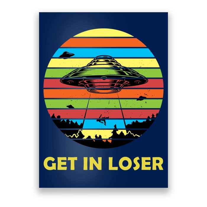 Get In Loser UFO Retro Alien Spaceship Poster