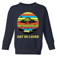 Get In Loser UFO Retro Alien Spaceship Toddler Sweatshirt