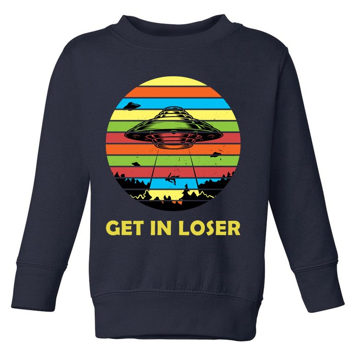 Get In Loser UFO Retro Alien Spaceship Toddler Sweatshirt