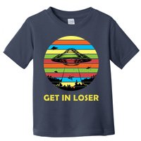 Get In Loser UFO Retro Alien Spaceship Toddler T-Shirt