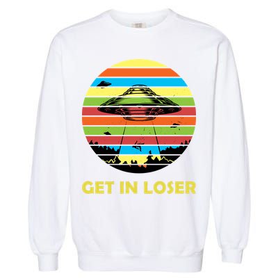 Get In Loser UFO Retro Alien Spaceship Garment-Dyed Sweatshirt