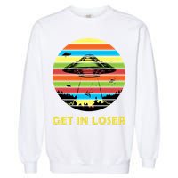 Get In Loser UFO Retro Alien Spaceship Garment-Dyed Sweatshirt
