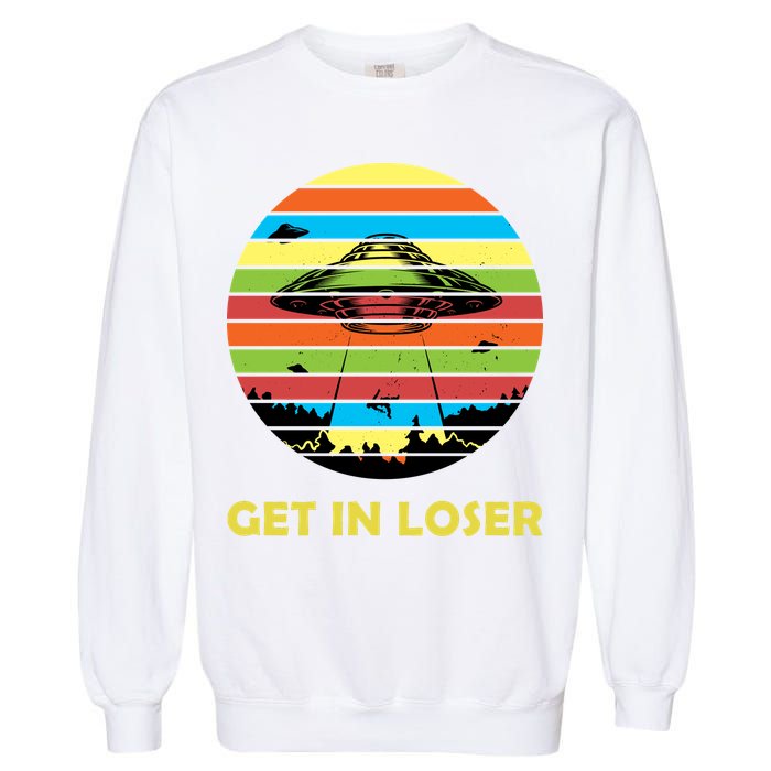 Get In Loser UFO Retro Alien Spaceship Garment-Dyed Sweatshirt