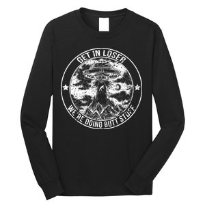 Get In Loser We're Doing Butt Stuff Long Sleeve Shirt