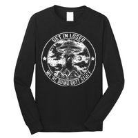 Get In Loser We're Doing Butt Stuff Long Sleeve Shirt