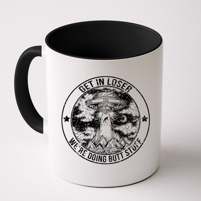 Get In Loser We're Doing Butt Stuff Mug