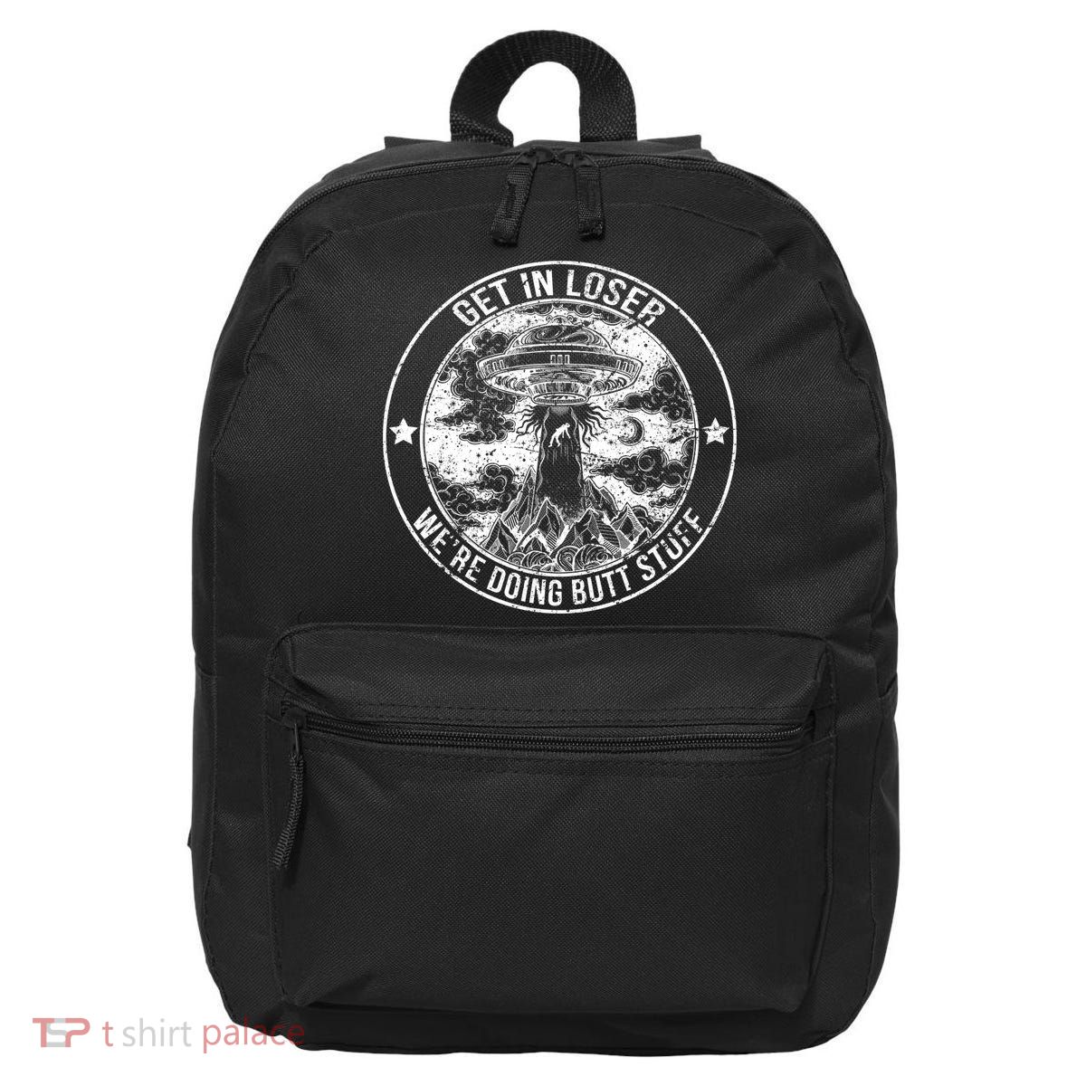 Get In Loser Were Doing Butt Stuff 16 in Basic Backpack