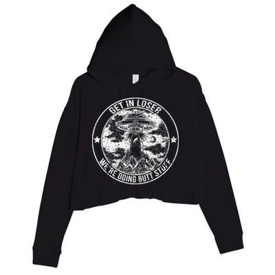 Get In Loser Were Doing Butt Stuff Crop Fleece Hoodie