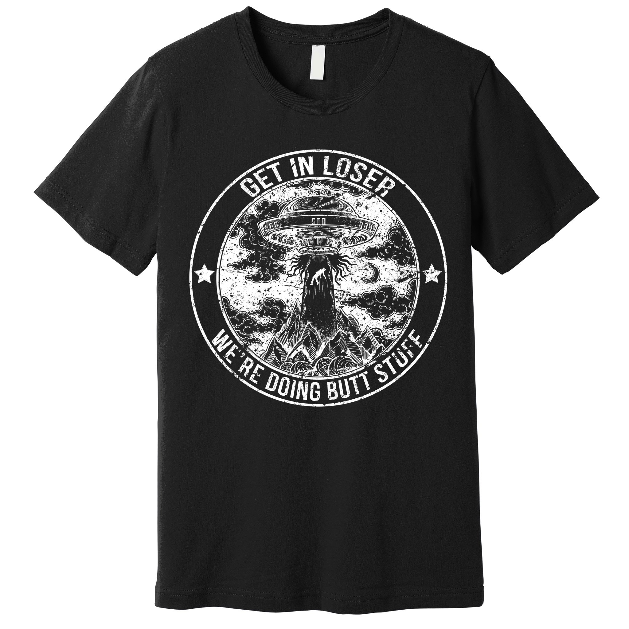 Get In Loser We're Doing Butt Stuff Premium T-Shirt