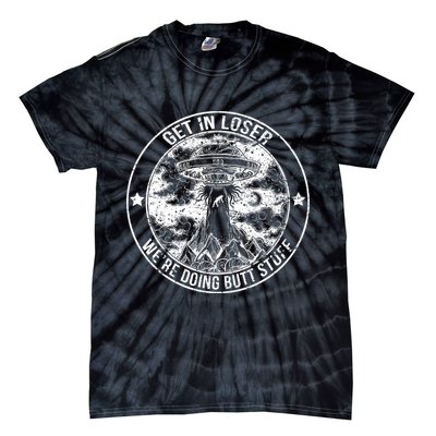 Get In Loser We're Doing Butt Stuff Tie-Dye T-Shirt