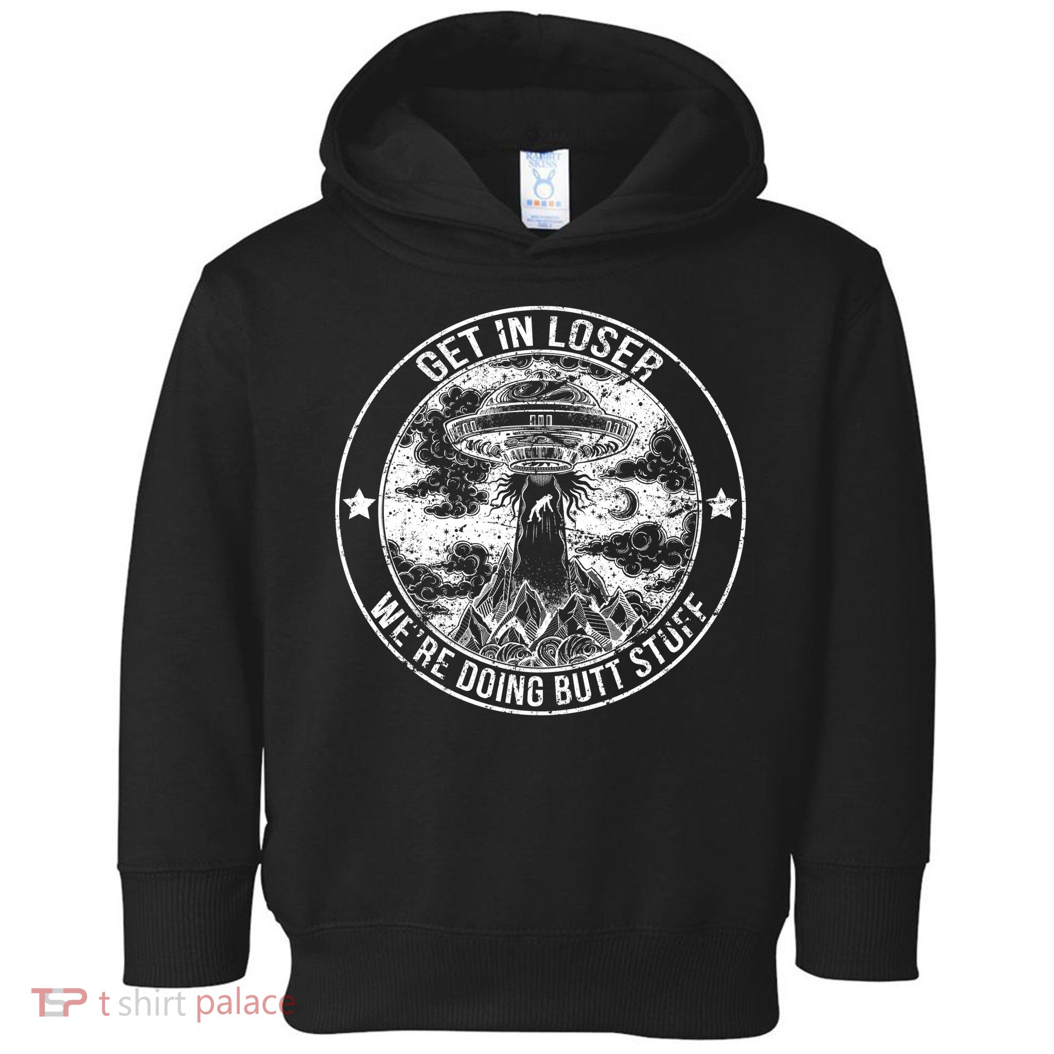 Get In Loser We're Doing Butt Stuff Toddler Hoodie