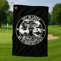 Get In Loser We're Doing Butt Stuff Golf Towel