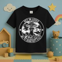 Get In Loser We're Doing Butt Stuff Toddler T-Shirt