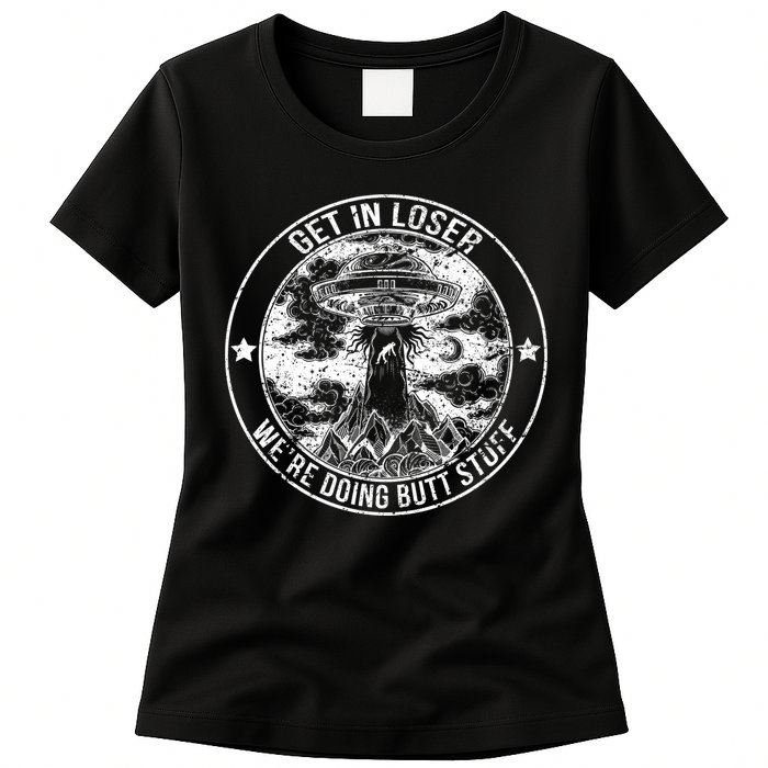 Get In Loser We're Doing Butt Stuff Womens T-Shirt