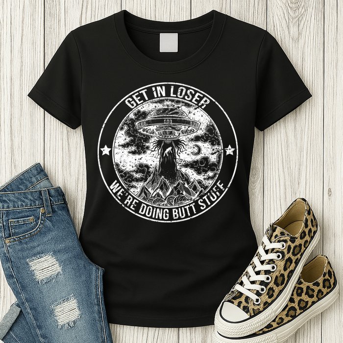 Get In Loser We're Doing Butt Stuff Womens T-Shirt
