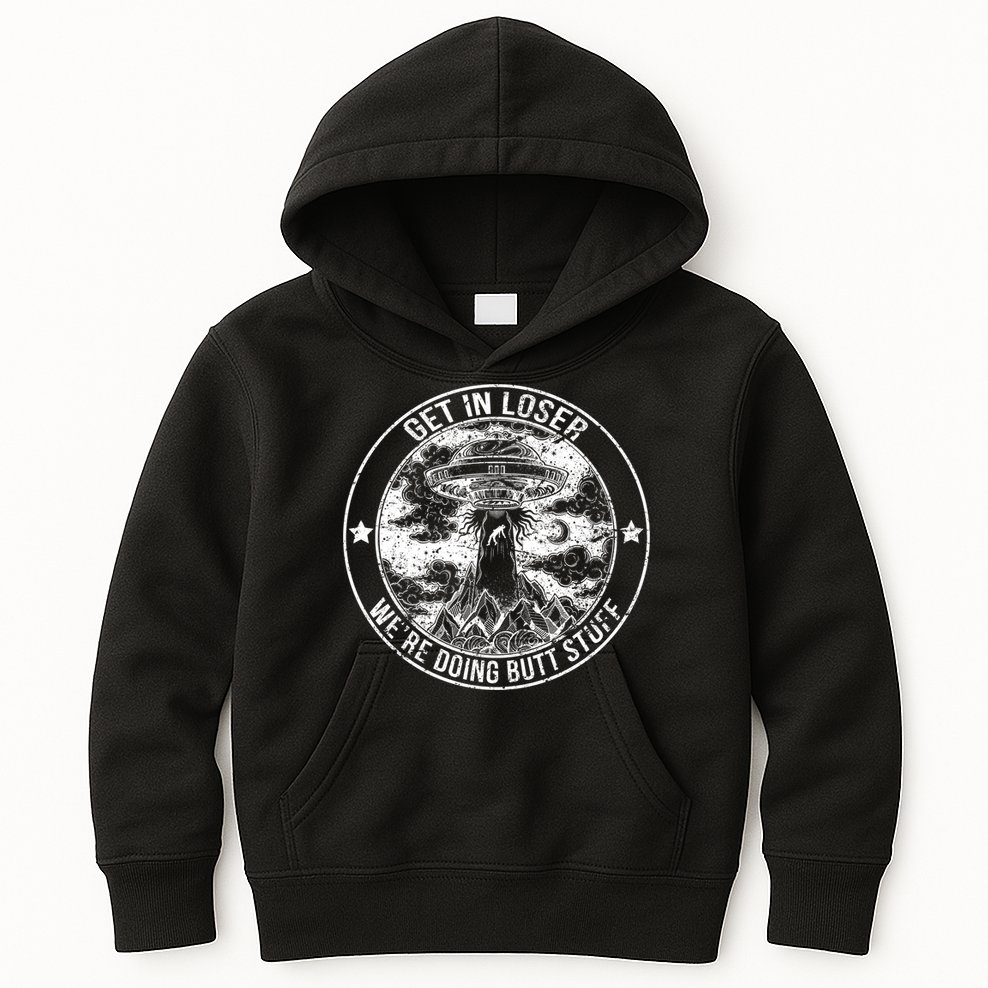 Get In Loser We're Doing Butt Stuff Kids Hoodie