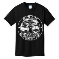 Get In Loser We're Doing Butt Stuff Kids T-Shirt