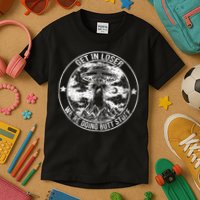 Get In Loser We're Doing Butt Stuff Kids T-Shirt
