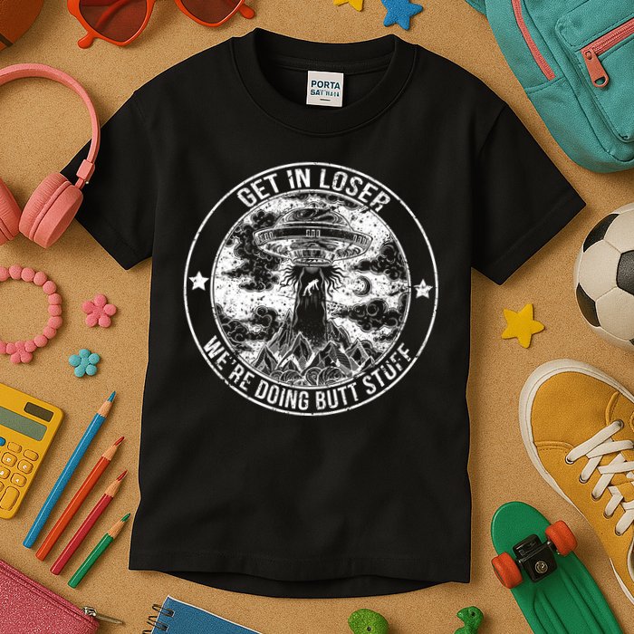 Get In Loser We're Doing Butt Stuff Kids T-Shirt