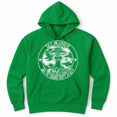 Get In Loser Were Doing Butt Stuff Hoodie