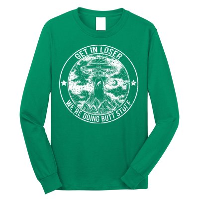 Get In Loser Were Doing Butt Stuff Long Sleeve Shirt