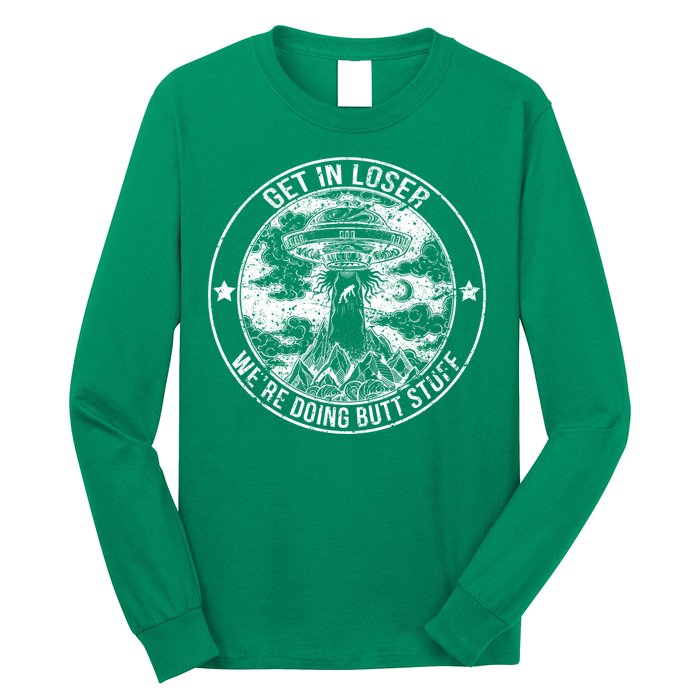 Get In Loser Were Doing Butt Stuff Long Sleeve Shirt