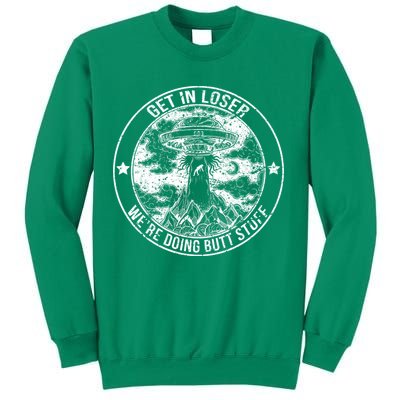 Get In Loser Were Doing Butt Stuff Sweatshirt