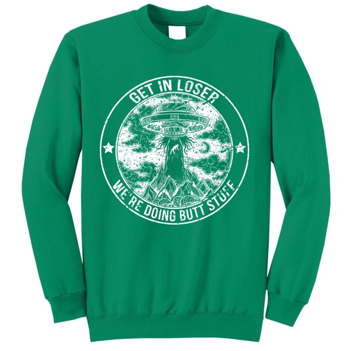 Get In Loser Were Doing Butt Stuff Sweatshirt