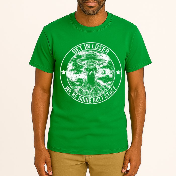 Get In Loser Were Doing Butt Stuff Tall T-Shirt