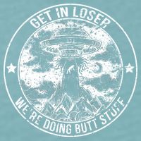 Get In Loser We're Doing Butt Stuff Sueded Cloud Jersey T-Shirt