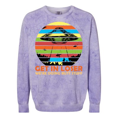 Get In Loser We're Doing Butt Stuff Funny UFO Colorblast Crewneck Sweatshirt