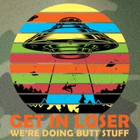Get In Loser We're Doing Butt Stuff Funny UFO Legacy Tie Dye Trucker Hat