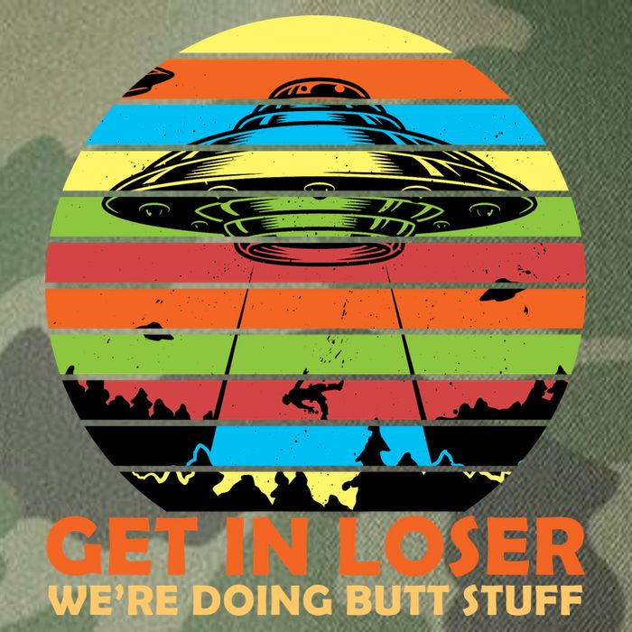 Get In Loser We're Doing Butt Stuff Funny UFO Legacy Tie Dye Trucker Hat