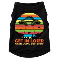Get In Loser We're Doing Butt Stuff Funny UFO Doggie Tank
