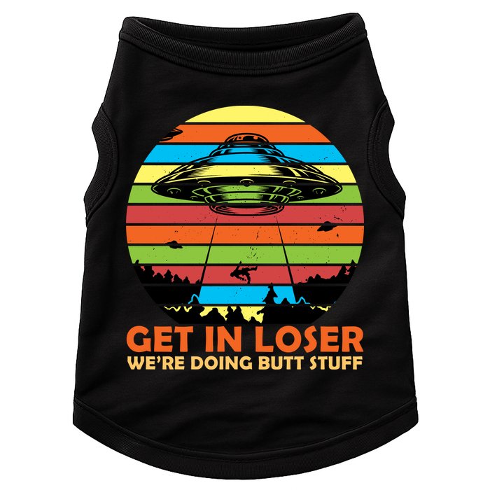 Get In Loser We're Doing Butt Stuff Funny UFO Doggie Tank