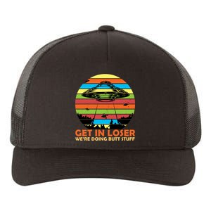 Get In Loser We're Doing Butt Stuff Funny UFO Yupoong Adult 5-Panel Trucker Hat