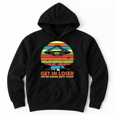 Get In Loser We're Doing Butt Stuff Funny UFO Hoodie