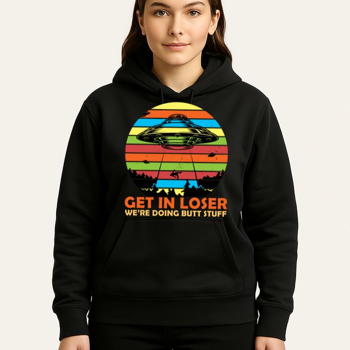 Get In Loser We're Doing Butt Stuff Funny UFO Hoodie