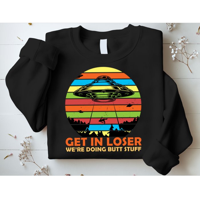 Get In Loser We're Doing Butt Stuff Funny UFO Sweatshirt