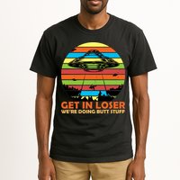 Get In Loser We're Doing Butt Stuff Funny UFO Tall T-Shirt