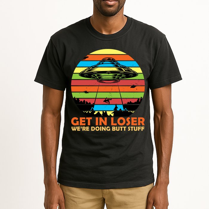 Get In Loser We're Doing Butt Stuff Funny UFO Tall T-Shirt