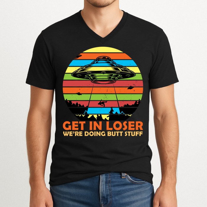Get In Loser We're Doing Butt Stuff Funny UFO V-Neck T-Shirt
