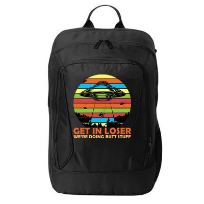 Get In Loser We're Doing Butt Stuff Funny UFO City Backpack