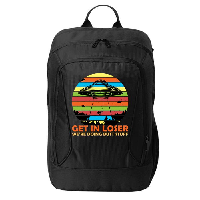 Get In Loser We're Doing Butt Stuff Funny UFO City Backpack