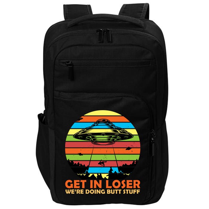 Get In Loser We're Doing Butt Stuff Funny UFO Impact Tech Backpack