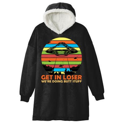 Get In Loser We're Doing Butt Stuff Funny UFO Hooded Wearable Blanket