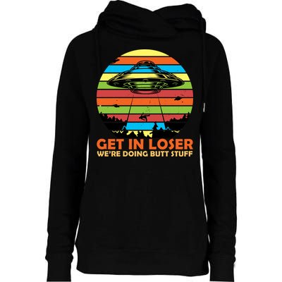 Get In Loser We're Doing Butt Stuff Funny UFO Womens Funnel Neck Pullover Hood